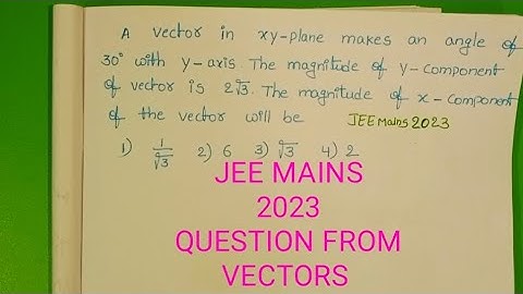 A vector in xy plane makes an angle of 30° with y axis.The magnitude of y component of vector is 2√3