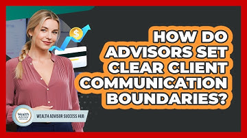 How Do Advisors Set Clear Client Communication Boundaries?