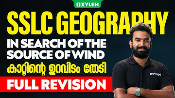 SSLC Geography - In Search Of The Source Of Wind/കാറ്റിന്റെ ഉറവിടം തേടി | Full Revision | Xylem SSLC