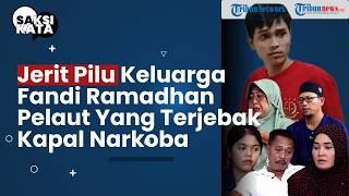 Jerit Pilu Keluarga Fandi Ramadhan Pelaut Yang Terjebak Kapal Narkoba eksklusif 2  Saksi Kata