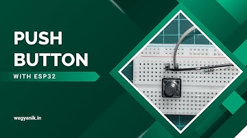 PUSH Button with ESP32 || Wegyanik || Basic to Advanced IOT KIT || Tutorial 6