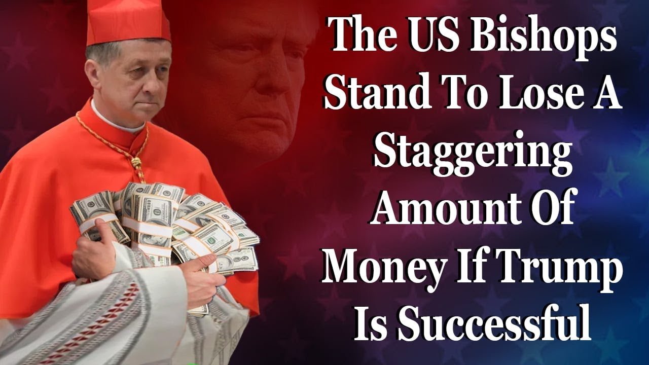 The US Bishops Stand To Lose A Staggering Amount Of Money Under Trump