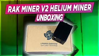 RAK V2 Helium miner Unboxing! What do you need to know?