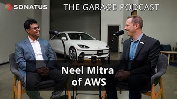 Neel Mitra of AWS | The Garage by Sonatus | S3 Ep16