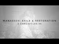Manasseh: Exile and Restoration | 2 chronicles 33