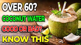 OVER 60? IS COCONUT WATER GOOD FOR YOU – OR SHOULD YOU LIMIT IT?