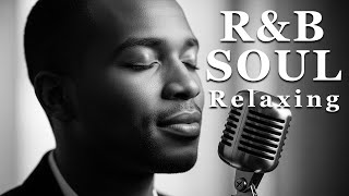 ru0026b Soulslow Chill Playlist  Soft Vocals For Calm U0026 Peaceful Moments