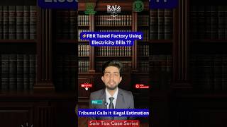⚡ FBR Taxed Factory Using Electricity Bills — Tribunal Calls It Illegal Estimation #fbr