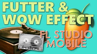 🎧 Wow & Flutter: Complete Tutorial with FL Studio Mobile 🎶