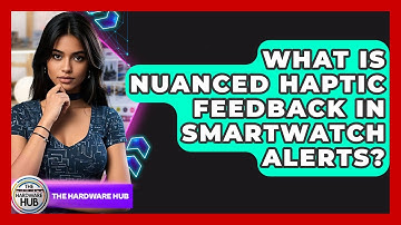 What Is Nuanced Haptic Feedback In Smartwatch Alerts? - The Hardware Hub