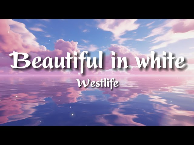 Westlife - Beautiful In White with Lyrics 