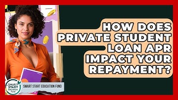 How Does Private Student Loan APR Impact Your Repayment? - Smart Start Education Fund
