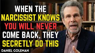 When the Narcissist Knows You Will Never Come Back, They Secretly Do This | Daniel Goleman