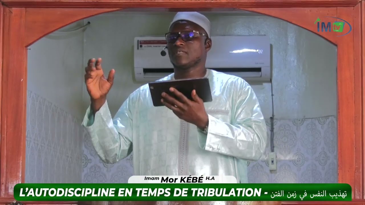 KHOUTBAH IMAM MOR KÉBÉ H.A - L’AUTODISCIPLINEEN TEMPS DE TRIBULATION - تهذيب النفس في زمن الفتن