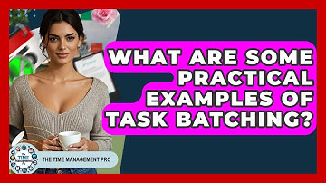 What Are Some Practical Examples Of Task Batching? - The Time Management Pro