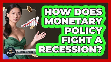 How Does Monetary Policy Fight A Recession? - Macroecon Experts