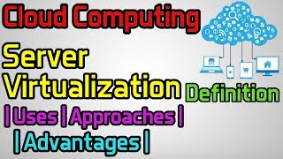 Server Virtualization | Uses | Approaches | Advantages | Cloud Computing - 19