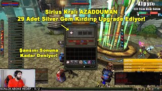 Sirius Kralı AZADDUMAN - 29 Adet Silver Gem Kırdırıp Upgrade Ediyor! | Knight Online