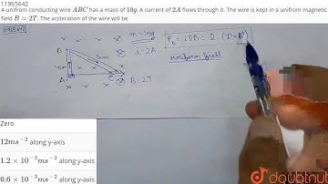 A unifrom  conducting wire `ABC` has a mass of `10g`. A current of `2 A` flows through it.