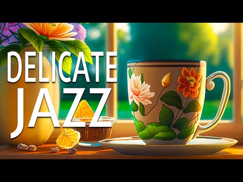 Delicate Jazz Music - Relaxing Jazz Coffee Music and Sweet Bossa Nova Piano Music for Happy Mood
