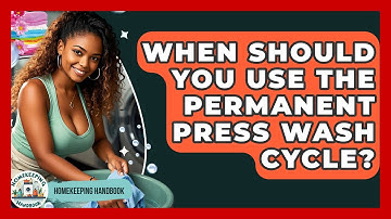 When Should You Use The Permanent Press Wash Cycle? - Homekeeping Handbook