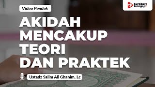 Akidah Mencakup Teori & Praktek - Ustadz Salim Ali Ghanim, Lc