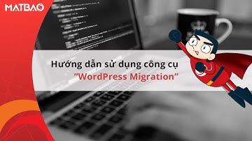 Hướng dẫn di chuyển dữ liệu WordPress nhanh chóng bằng công cụ "WordPress Migration" | MẮT BÃO
