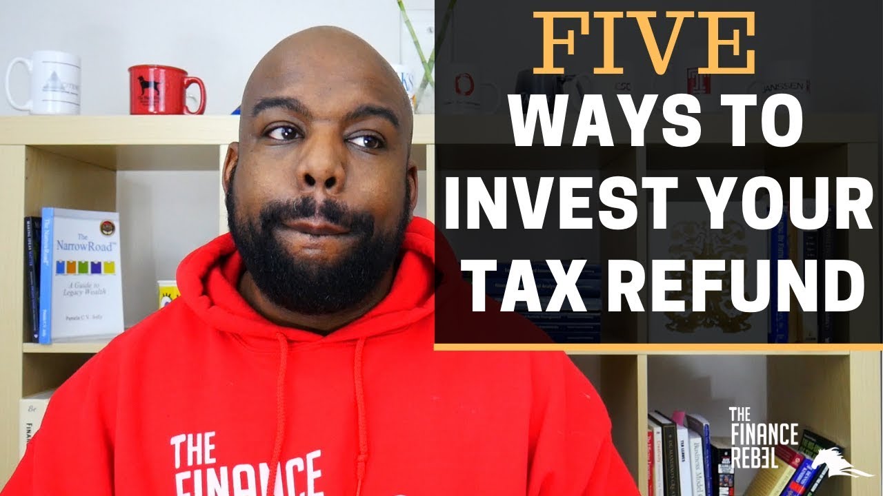 5-ways-to-invest-your-tax-refund-youtube