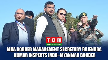 MHA Border Management Secretary Rajendra Kumar Inspects Indo–Myanmar Border