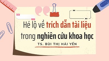 Hé lộ về trích dẫn tài liệu trong nghiên cứu khoa học | TS. Bùi Thị Hải Yến