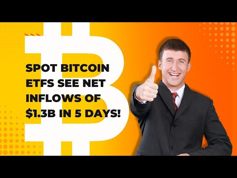 Spot Bitcoin ETFs see net inflow of $1.3 Billion dollars in 5 days!