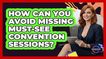 How Can You Avoid Missing Must-see Convention Sessions? - Conventions Network