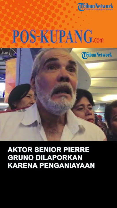 Aktor Senior Pierre Gruno Dilaporkan Karena Penganiayaan