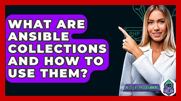 What Are Ansible Collections And How To Use Them? - Next LVL Programming