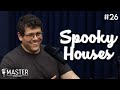 SPOOKY HOUSES  - Master Podcast  #26
