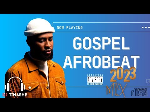 Gospel Afrobeat  Best 2023 New Hit Mix  DJ Tinashe