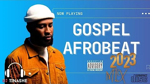 Gospel Afrobeat | Best 2023 New Hit Mix | DJ Tinashe