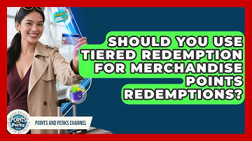 Should You Use Tiered Redemption For Merchandise Points Redemptions? - Points and Perks Channel