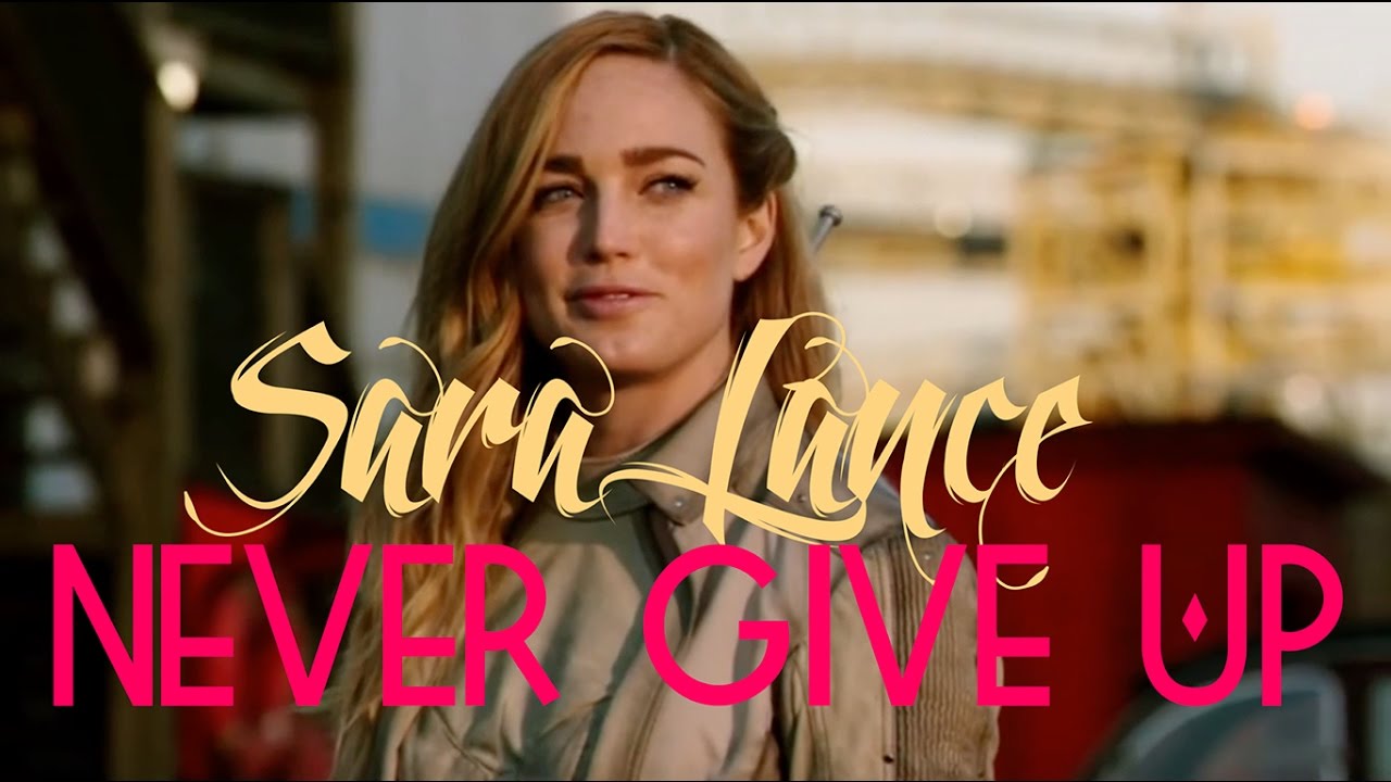 Sara Lance/Canary || Never Give Up