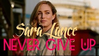Sara Lance/Canary || Never Give Up