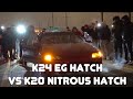 K24 Eg Hatch vs K20 Nitrous Hatch