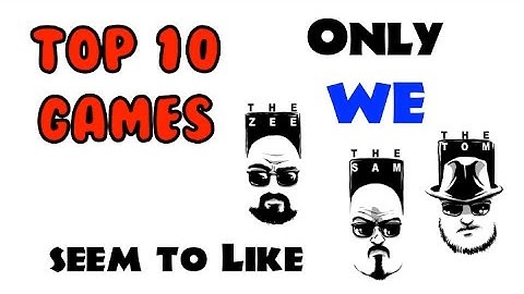Top 10 Games only WE seem to like