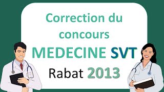 Correction proposée du concours MEDECINE SVT Rabat 2013