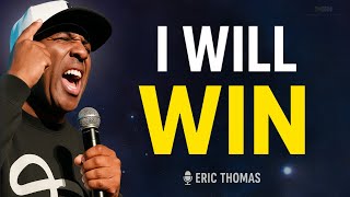 I WILL WIN – Eric Thomas Powerful Motivational Speech | Best Motivational Video