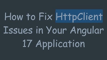 How to Fix HttpClient Issues in Your Angular 17 Application