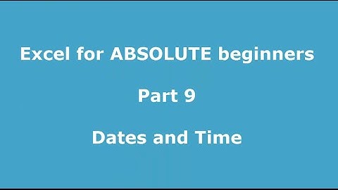 Excel for ABSOLUTE beginners   Part 9   A fun way to learn how Excel handles dates and time
