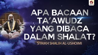 Apa Bacaan Ta'awudz yang Dibaca dalam Shalat ? - Syaikh Shalih al-Ushoimi #NasehatUlama