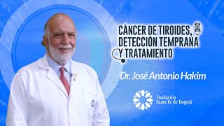 #108 Cáncer de Tiroides, detección temprana y tratamiento. Dr. José Antonio Hakim