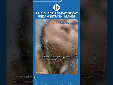 Pria Paruh Baya Nekat Rekam Istri TNI Mandi