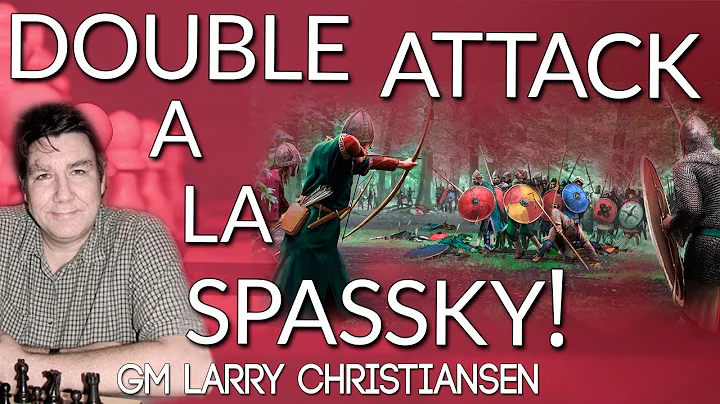 Double Attack  a la Spassky - GM Larry Christianse...